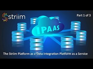 The Striim Platform as a Data Integration Platform as a Service: Striim for Data PaaS - Part 1