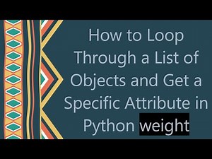 How to Loop Through a List of Objects and Get a Specific Attribute in Python weight
