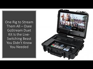One Rig to Stream Them All–Osee GoStream Duet Kit Is the Live-Switching Beast Didn’t Know You Needed