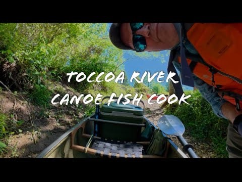 Lower Toccoa River: Canoe Fish Cook