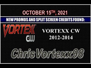 New Promos and Split Screen Credits Foundings: 10-15-2021: Vortexx CW 2012-2014