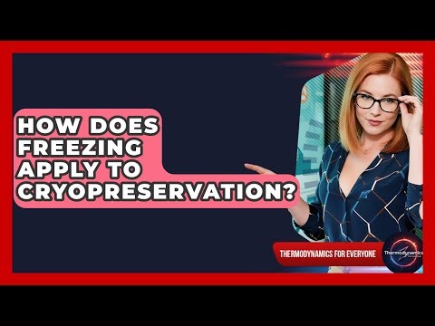 How Does Freezing Apply To Cryopreservation? - Thermodynamics For Everyone