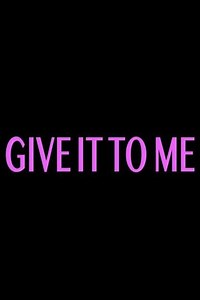 Give It to Me - Movie