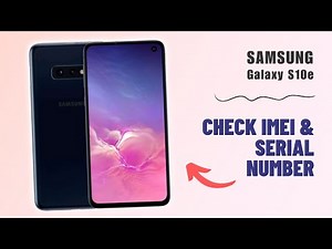 How to Check IMEI & Serial Number on Your Samsung Galaxy S10e: A Quick Guide