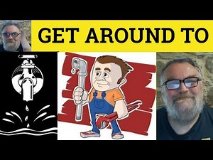 🔵 Get Around To Meaning - Get Around To Examples - Get Around To Defined Phrasal Verbs Get Around To