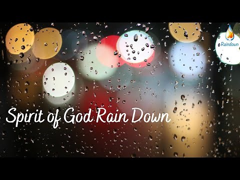 Spirit of God Rain Down - Christian Worship song - Holy Spirit Song - Raindown Musics