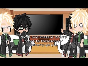 “Past and Present Drarry react to themselves”[Drarry-pt 1/2]