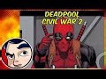 Deadpool "Civil War 2" - ANAD Complete Story | Comicstorian