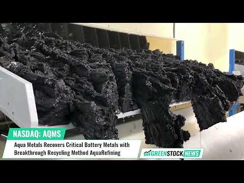 Aqua Metals ($AQMS) Recovers Critical Battery Metals with Breakthrough Recycling Method AquaRefining