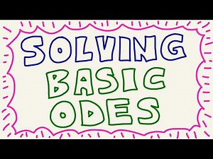 How to Solve Basic Ordinary Differential Equations (ODEs)