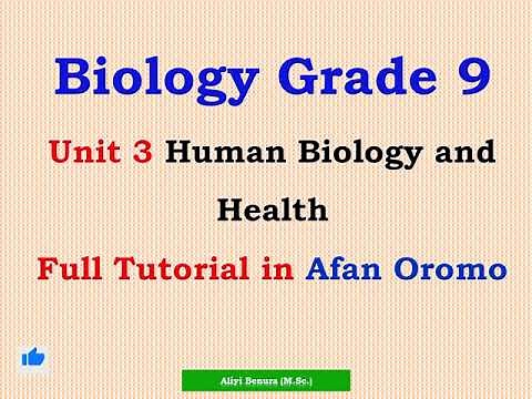 Biology Grade 9 Unit 3 Human Biology and Health Full Tutorial in Afan Oromo