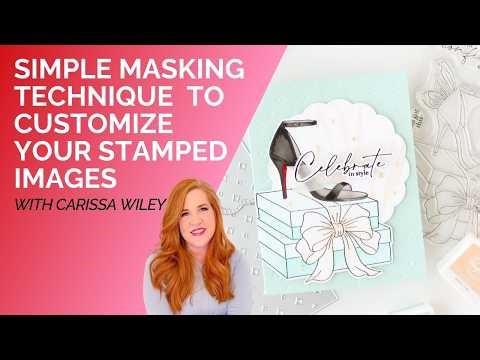 A Simple Masking Technique to Customize Your Stamped Images | With Carissa Wiley