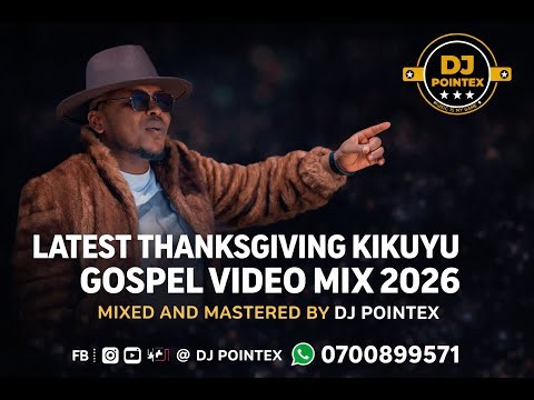 LATEST THANKSGIVING KIKUYU GOSPEL VIDEO MIX 2026 BY DJ POINTEX. SAMMY IRUNGU WERU UYU, NGETHE STEVE.