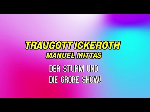 Der Sturm & Die Große Show! ++ mit Traugott Ickeroth & Manuel Mittas