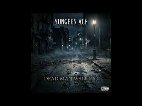 Yungeen Ace - "Dead Man Walking" OFFICIAL VERSION