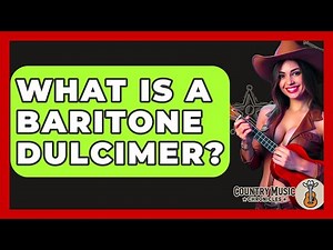 What Is A Baritone Dulcimer? - Country Music Chronicles