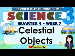 Science 3 Quarter 4 Week 7 - Celestial Objects