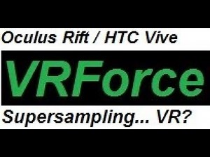 How to Supersample VR Games! Increased Resolution! : VRForce (Oculus Rift / HTC Vive)