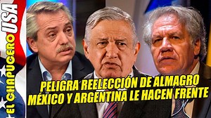 México y Argentina desafían a EU y están a punto de tumbar a Almadro en la OEA | El Chapucero