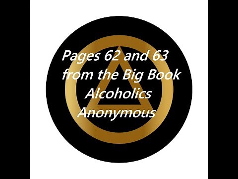 A reading from the Big Book. Alcoholics Anonymous pages 62 and 63