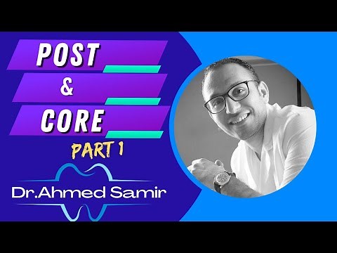 Post & Core in details || Dr. Ahmed Samir