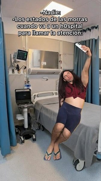 Los estados de las morras cuando va a una clínica para llamar la atención.