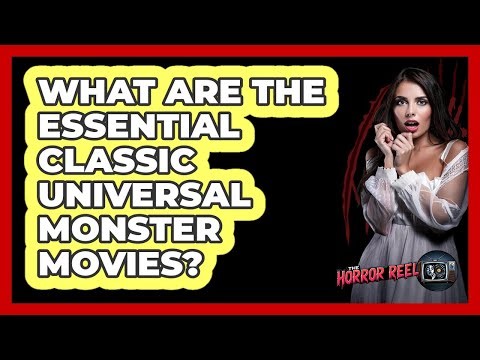 What Are The Essential Classic Universal Monster Movies? - The Horror Reel