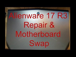 🛠 Alienware 17 R3 Repair & Motherboard Swap. 🛠