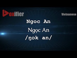 How to Pronounce Ngoc An (Ngọc An) in Vietnamese - Voxifier.com