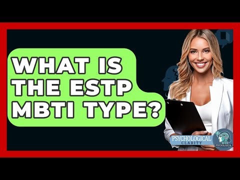 What Is The ESTP MBTI Type? - Psychological Clarity