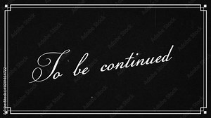 "To be continued..." black and white old vintage movie film background animation with art deco frame