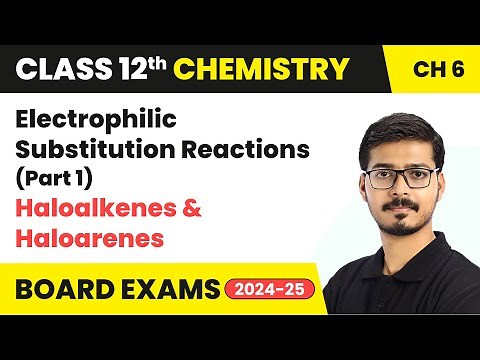 Electrophilic Substitution Reactions (Part 1) - Haloalkanes and Haloarenes | Class 12 Chemistry Ch 6