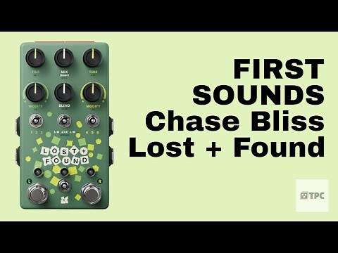 FIRST SOUNDS // Chase Bliss Lost + Found