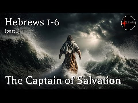 Come Follow Me - Hebrews 1-6 (part 1): The Captain of Salvation