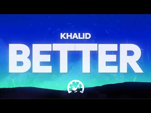 Khalid - Better (Lyrics)