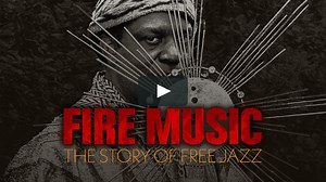 Fire Music: The Story of Free Jazz