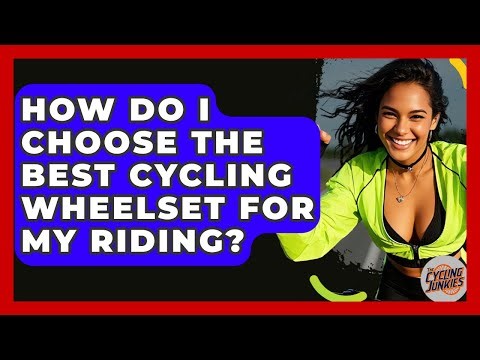 How Do I Choose The Best Cycling Wheelset For My Riding? - The Cycling Junkies