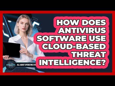 How Does Antivirus Software Use Cloud-based Threat Intelligence? - All About Operating Systems