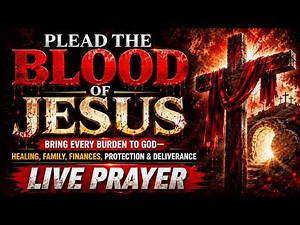 PLEAD THE BLOOD OF JESUS OVER EVERY BURDEN | HEALING, FAMILY, FINANCES, PROTECTION & DELIVERANCE