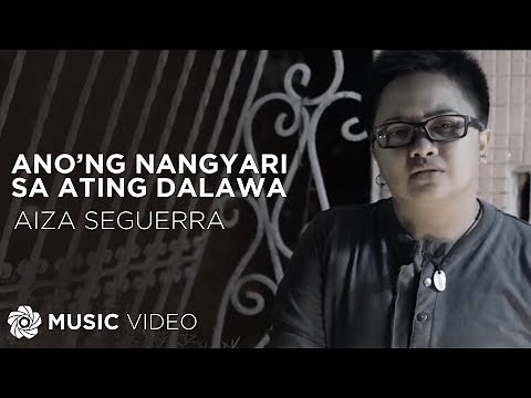 Ano'ng Nangyari Sa Ating Dalawa - Aiza Seguerra (Music Video)