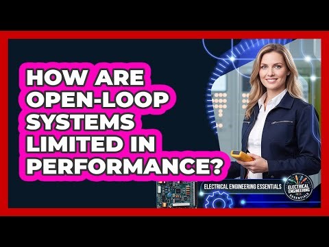 How Are Open-Loop Systems Limited In Performance?