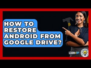 How To Restore Android From Google Drive? - LearnToDIY360.com