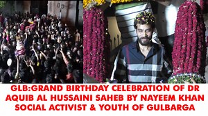 GLB:GRAND BIRTHDAY CELEBRATION OF DR AQUIB AL HUSSAINI SAHEB | Gulbarga Ki Awaaz