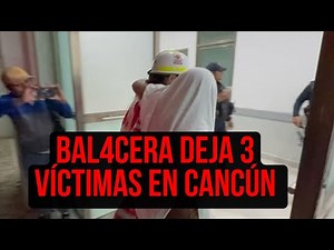 TRES BALE4DOS DEJA ATAQUE ARM4DO EN CANCÚN