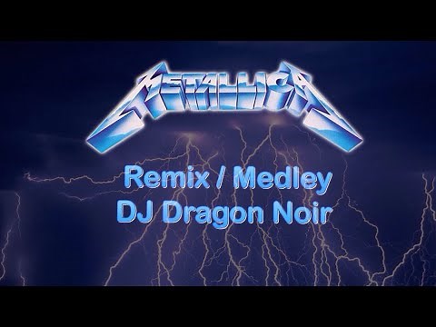 Metallica Remix/Medley - DJ Dragon Noir