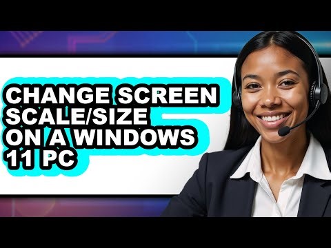 How to Change Screen Scale/size on a Windows 11 Pc - Full Guide