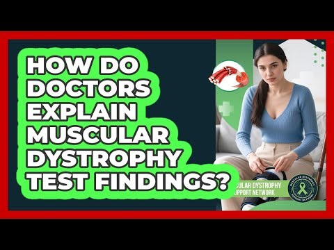 How Do Doctors Explain Muscular Dystrophy Test Findings?