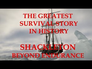 The Greatest Survival Story in History - Ernest Shackleton - Beyond Endurance