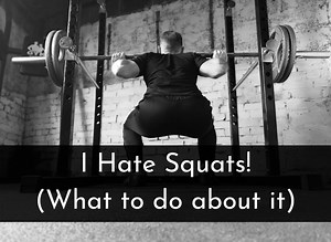 I Hate Squats: Reasons Why, Alternatives & What to Do About It