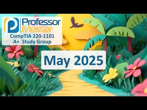 Professor Messer's 220-1101 A+ Study Group - May 2025